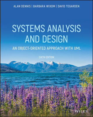 Systems Analysis and Design: An Object-Oriented Approach with UML - Dennis, Alan, and Wixom, Barbara, and Tegarden, David