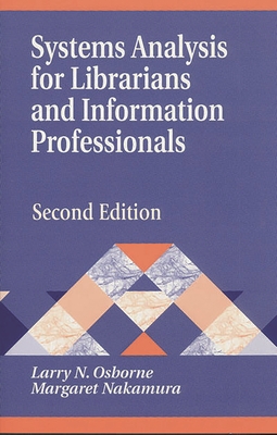 Systems Analysis for Librarians and Information Professionals: Second Edition - Osborne, Larry N, and Nakamura, Margaret