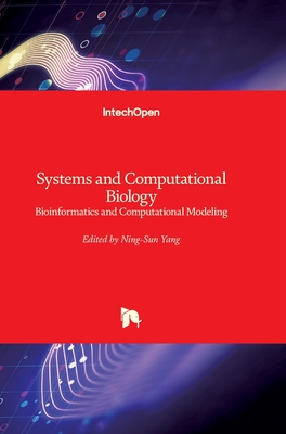 Systems and Computational Biology: Bioinformatics and Computational Modeling - Yang, Ning-Sun (Editor)