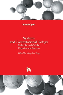 Systems and Computational Biology: Molecular and Cellular Experimental Systems - Yang, Ning-Sun (Editor)