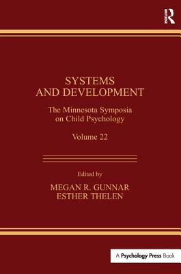 Systems and Development: The Minnesota Symposia on Child Psychology, Volume 22 - Gunnar, Megan R. (Editor), and Thelen, Esther (Editor)