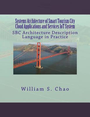 Systems Architecture of Smart Tourism City Cloud Applications and Services Iot System: SBC Architecture Description Language in Practice - Chao, William S