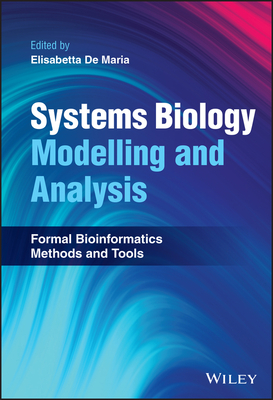 Systems Biology Modelling and Analysis: Formal Bioinformatics Methods and Tools - de Maria, Elisabetta (Editor)