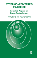 Systems-Centered Practice: Selected Papers on Group Psychotherapy (1987-2002)