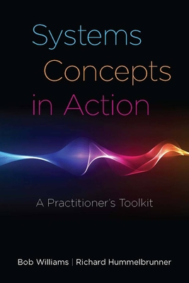 Systems Concepts in Action: A Practitioner's Toolkit - Williams, Bob, and Hummelbrunner, Richard