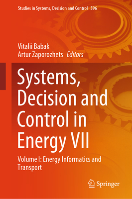 Systems, Decision and Control in Energy VII: Volume I: Energy Informatics and Transport - Babak, Vitalii (Editor), and Zaporozhets, Artur (Editor)