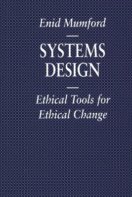 Systems Design: Ethical Tools for Ethical Change - Mumford, Enid