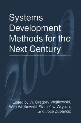 Systems Development Methods for the Next Century - International Conference on Information Systems and Development Methods and Tools Theory and Practice, and Wojtkowski, Wita...