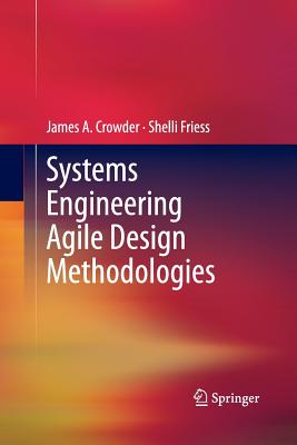 Systems Engineering Agile Design Methodologies - Crowder, James A, and Friess, Shelli