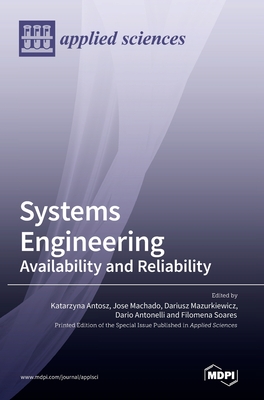 Systems Engineering: Availability and Reliability - Antosz, Katarzyna (Guest editor), and Machado, Jose (Guest editor), and Mazurkiewicz, Dariusz (Guest editor)