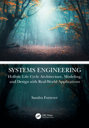 Systems Engineering: Holistic Life Cycle Architecture Modeling and Design with Real-World Applications