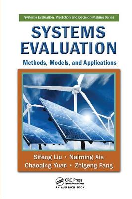 Systems Evaluation: Methods, Models, and Applications - Liu, Sifeng, and Xie, Naiming, and Yuan, Chaoqing