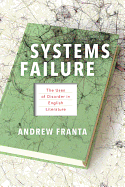 Systems Failure: The Uses of Disorder in English Literature