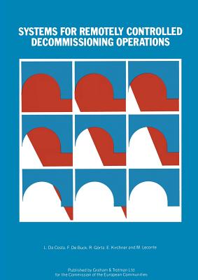 Systems for Remotely Controlled Decommissioning Operations - Da Costa, L (Editor), and De Buck, F (Editor), and Grtz, R (Editor)
