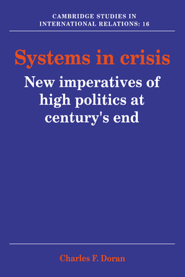 Systems in Crisis: New Imperatives of High Politics at Century's End - Doran, Charles F.