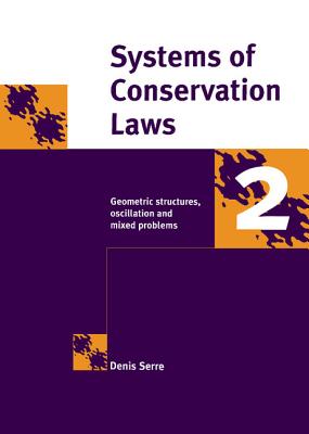 Systems of Conservation Laws 2: Geometric Structures, Oscillations, and Initial-Boundary Value Problems - Serre, Denis, and Sneddon, I N (Translated by)