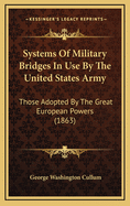 Systems of Military Bridges in Use by the United States Army: Those Adopted by the Great European Powers (1863)