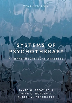 Systems of Psychotherapy: A Transtheoretical Analysis - Prochaska, James O, and Norcross, John C, and Prochaska, Judith J