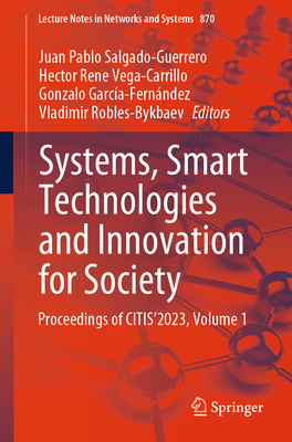 Systems, Smart Technologies and Innovation for Society: Proceedings of Citis2023, Volume 1 - Salgado-Guerrero, Juan Pablo (Editor), and Vega-Carrillo, Hector Rene (Editor), and Garca-Fernndez, Gonzalo (Editor)