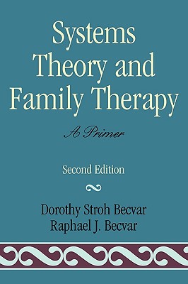 Systems Theory and Family Therapy: A Primer - Becvar, Dorothy Stroh, and Becvar, Raphael J