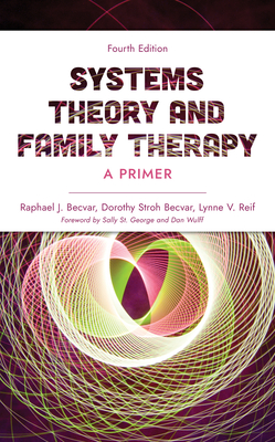 Systems Theory and Family Therapy: A Primer - Becvar, Raphael J., and Becvar, Dorothy Stroh, and Reif, Lynne V.