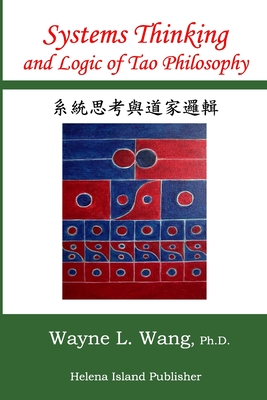 Systems Thinking and Logic of Tao Philosophy: The Principle of Oneness - Wang, Wayne L