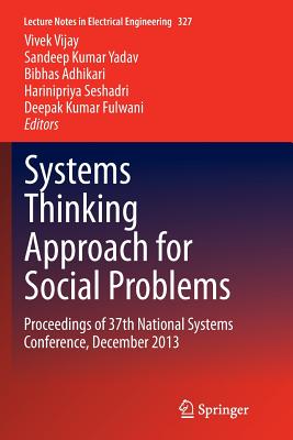 Systems Thinking Approach for Social Problems: Proceedings of 37th National Systems Conference, December 2013 - Vijay, Vivek (Editor), and Yadav, Sandeep Kumar (Editor), and Adhikari, Bibhas (Editor)