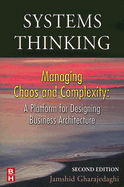 Systems Thinking: Managing Chaos and Complexity: A Platform for Designing Business Architecture