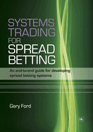 Systems Trading for Spread Betting: An End-To-End Guide for Developing Spread Betting Systems