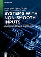 Systems with Non-Smooth Inputs: Mathematical Models of Hysteresis Phenomena, Biological Systems, and Electric Circuits