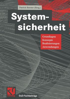 Systemsicherheit: Grundlagen, Konzepte, Realisierungen, Anwendungen - Horster, Patrick (Editor)