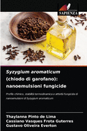 Syzygium aromaticum (chiodo di garofano): nanoemulsioni fungicide