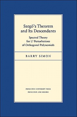 Szeg 's Theorem and Its Descendants: Spectral Theory for L2 Perturbations of Orthogonal Polynomials - Simon, Barry