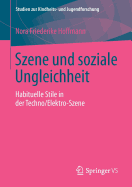 Szene Und Soziale Ungleichheit: Habituelle Stile in Der Techno/Elektro-Szene