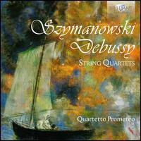 Szymanowski, Debussy: String Quartets - Quartetto Prometeo