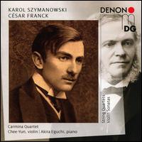 Szymanowski, Franck, Webern: String Quartets & Violin Sonatas - Akira Eguchi (piano); Carmina Quartet; Chee-Yun (violin)
