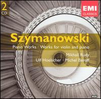Szymanowski: Piano Works; Works for Violin & Piano - Michel Broff (piano); Mikhail Rudy (piano); Ulf Hoelscher (violin)