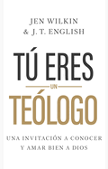 T Eres Un Te?logo: Una Invitaci?n a Conocer Y Amar a Dios Plenamente