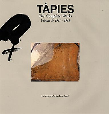 Tpies: Complete Works Volume II: 1961-1968 - Tapies, Antoni, and Franzke, Andreas (Text by)