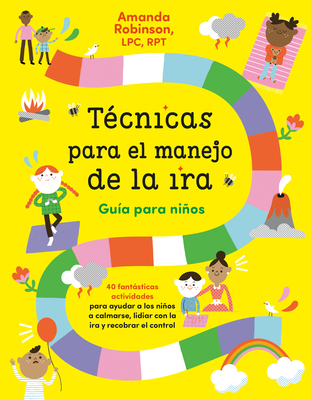 Tcnicas Para El Manejo de la Ira: Gua Para Nios / Anger Management Skills Workbook for Kids: 40 Fabulosas Actividades Para Ayudar a Los Nios a Calmarse, Lidiar Con La IRA Y Recobrar El Control - Robinson, Amanda