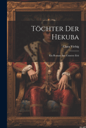 Tchter Der Hekuba: Ein Roman Aus Unserer Zeit