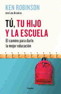T, Tu Hijo Y La Escuela: El Camino Para Darles La Mejor Educacin / You, Your Child, and School