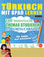 Trkisch Mit Spa Lernen - Fr Kinder: Aller Altersgruppen - 100 Wesentliche Themas Studieren Mit Wortsuchrtsel - Vol.1