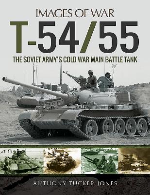 T-54/55: The Soviet Army's Cold War Main Battle Tank - Tucker-Jones, Anthony