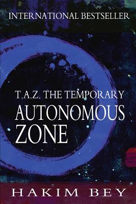 T.A.Z.: The Temporary Autonomous Zone - Bey, Hakim