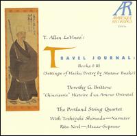 T. Allen LeVines: Travel Journal, Books 1-3; Dorothy G. Britten: Chinoiserie - Portland String Quartet; Rita Noel (mezzo-soprano); Toshiyuki Shimada