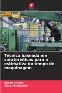 T?cnica baseada em carater?sticas para a estimativa do tempo de maquinagem