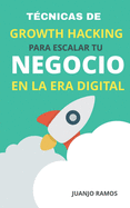 T?cnicas de Growth Hacking para escalar tu negocio en la era digital