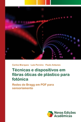 T?cnicas e dispositivos em fibras ?ticas de plstico para fot?nica - Marques, Carlos, and Pereira, Lu?s, and Antunes, Paulo
