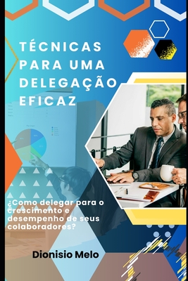 T?cnicas para uma delega??o eficaz - Melo, Dionisio